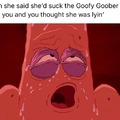 I’m a goofy goober