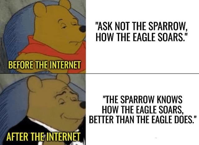 Before the internet: ask the eagle. After: sparrow got a podcast - meme