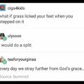 What if grass licked your feet when you stepped on it