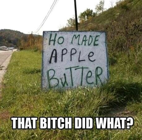 Ho made apple butter, motha fucka - meme