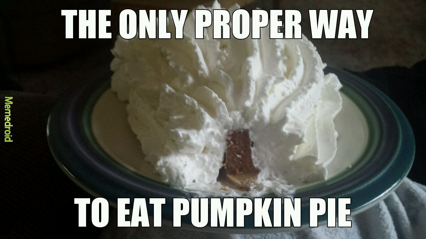 I love pumpkin pie - meme.