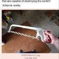 It's a chain saw