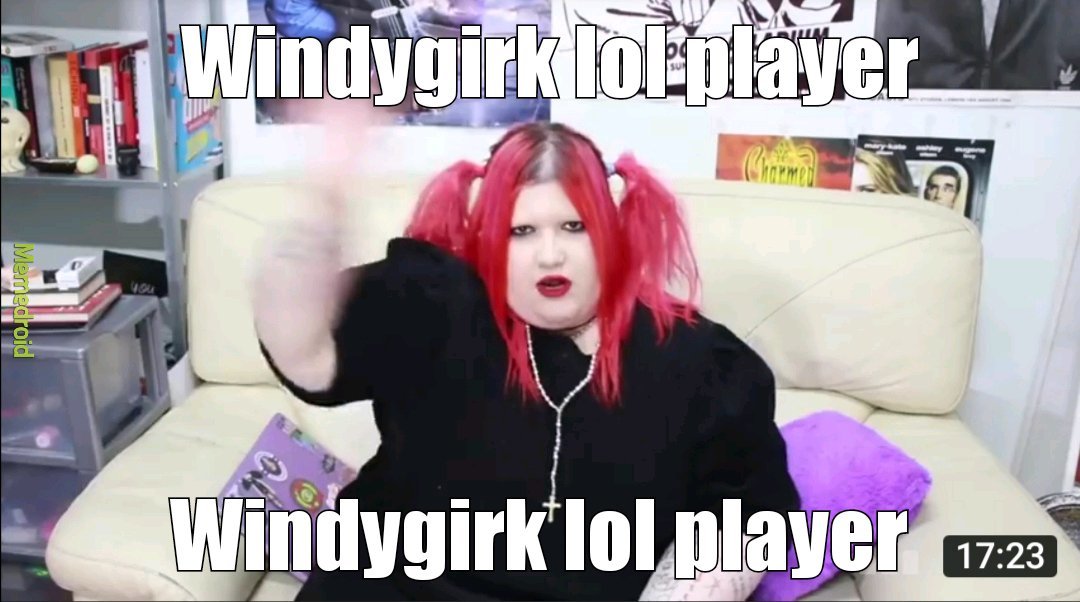 Windygirk lol player - meme