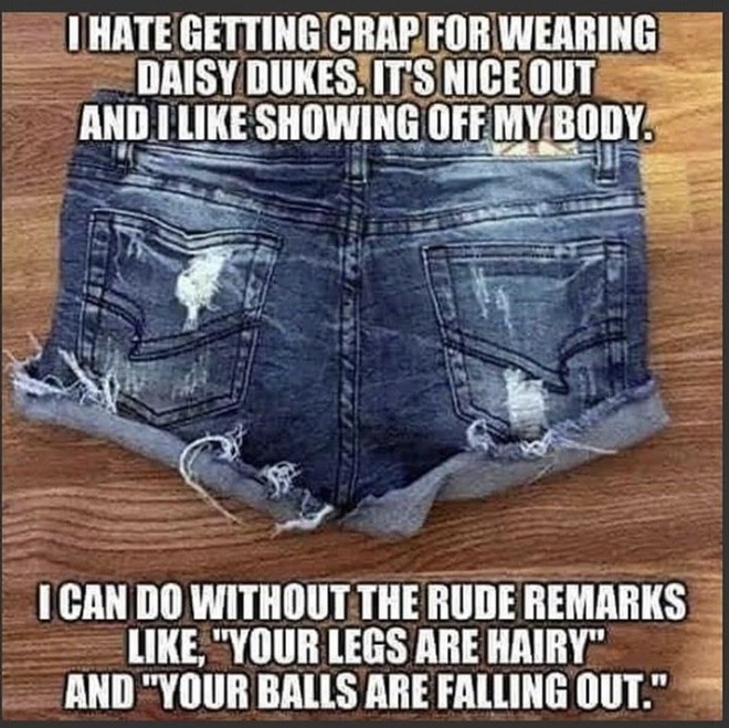 Shorts are for faggots. I only wear jeans, chinos, dress pants and only when I’m in the house, sweats. - meme