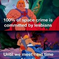 100% of space crime is committed by lesbians