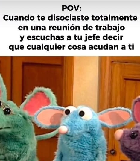 Cuando te disocias en una reunión y escuchas a tu jefe decir que acudan a ti - meme