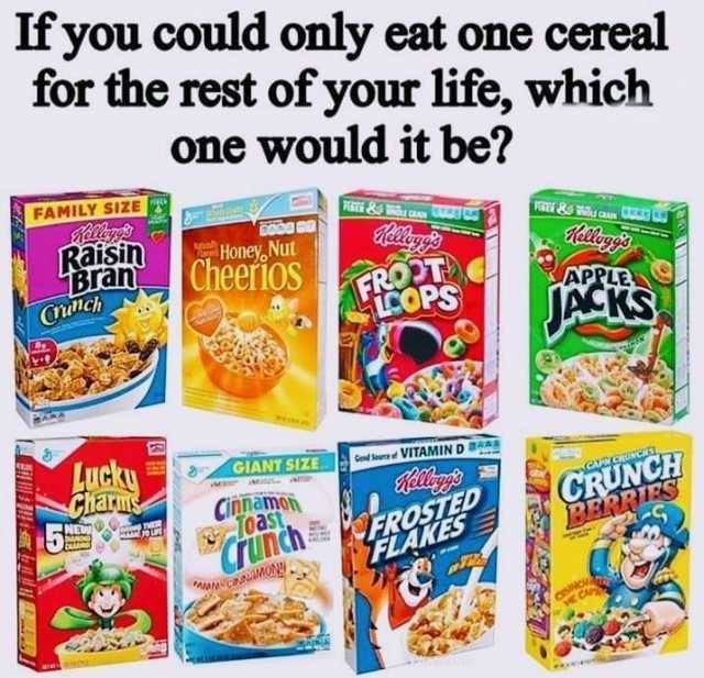 Probably Frosted Flakes or the regular Cheerios, - meme