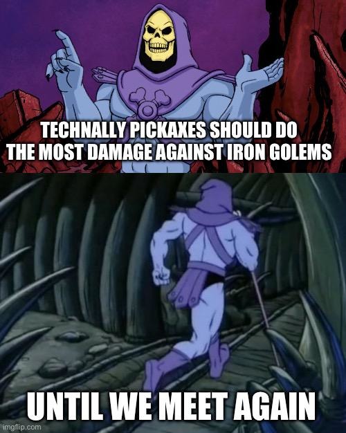 Pickaxes should do the most damage - meme
