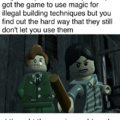 LEGO HARRY POTTER WHEN YOU ONLY GOT THE GAME TO USE MAGIC FOR ILLEGAL BUILDING TECHNIQUES BUT YOU FIND OUT THE HARD WAY THAT THEY STILL DON'T LET YOU USE THEM MEME