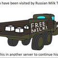 you have been visited by the Russian milk truck repost this in another server to continue his journey