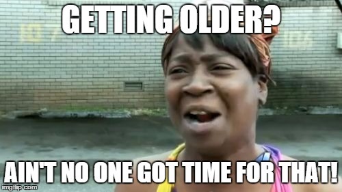 Getting older? - meme