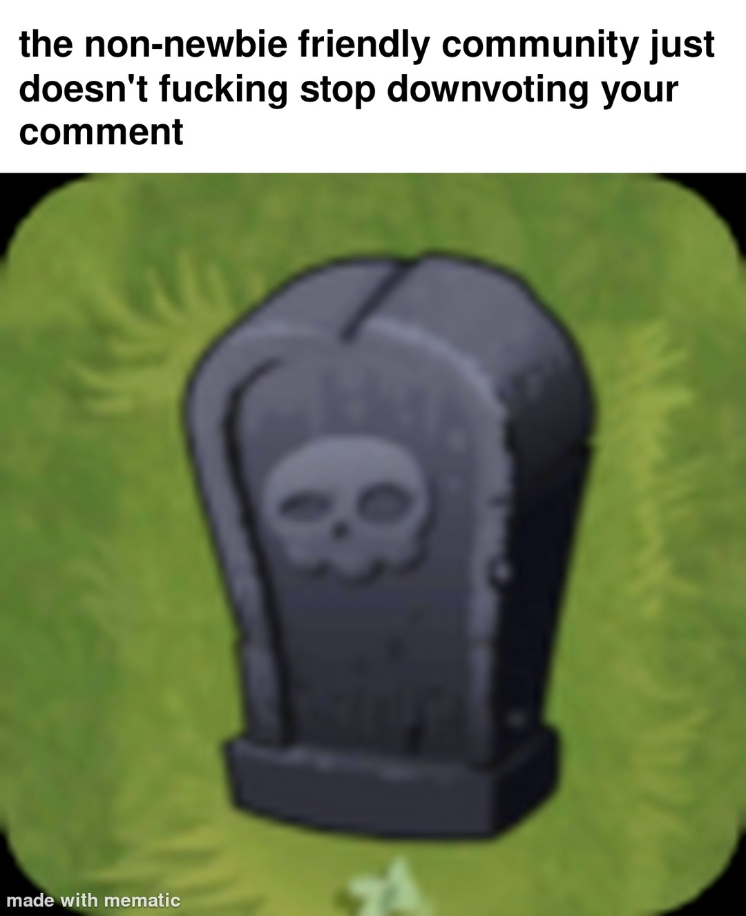 I found out they're non newbie friendly - meme