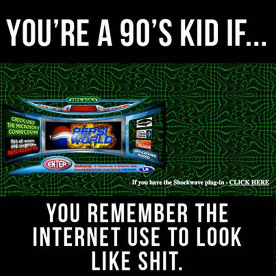 it was so new and exciting back then before I discovered Internet porn. - meme