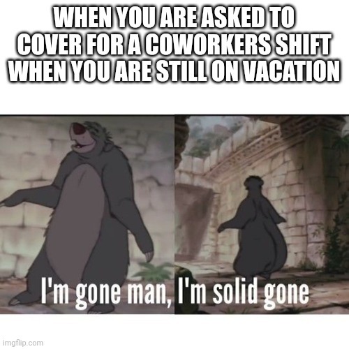 Called in when you're on vacation - meme