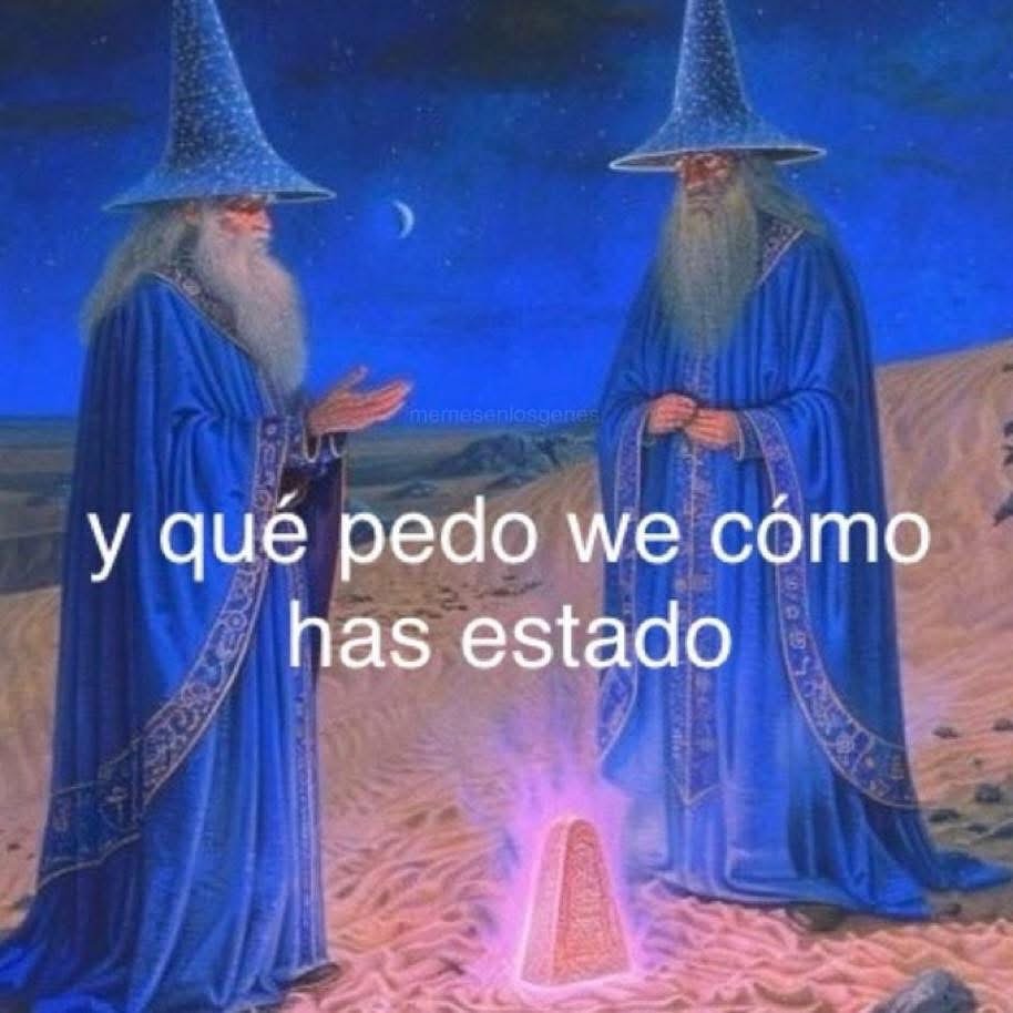 qué onda we cómo has estado, pedo - meme