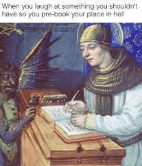 When you laugh at something you shouldn’t have so you pre-book your place in hell - meme
