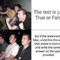 The test is just true or false, but...