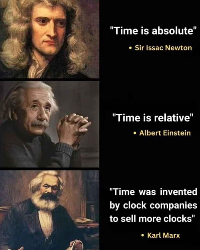 Time is fake and clocks are capitalism with gears - meme