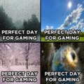 Perfect day for gaming