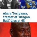 Akira Toriyama creator of Dragon Ball dies at 68
