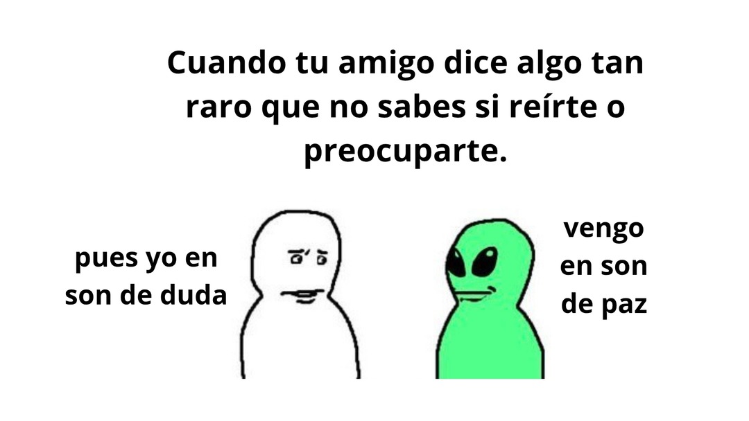 Tu amigo es un alienígena?  - meme