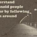 Understand paranoid people better by following them around