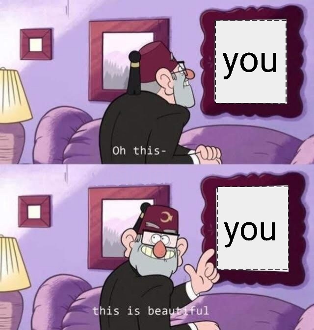 You're beautiful. - meme
