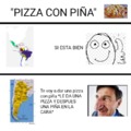 "PIZZA CON PIÑA"