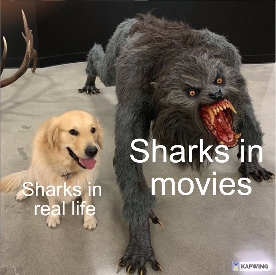 Movies says sharks are bad :( - meme