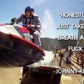 The wise words of Johnny Knoxville