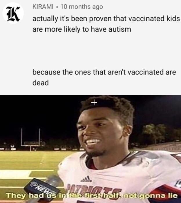 Actually it's been proven that vaccinated kids are more likely to have autism - meme