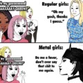 Regular girls vs metal girls