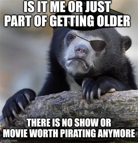 Me realizing there's no movie worth pirating anymore… is this growth? - meme