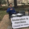 Why moderation