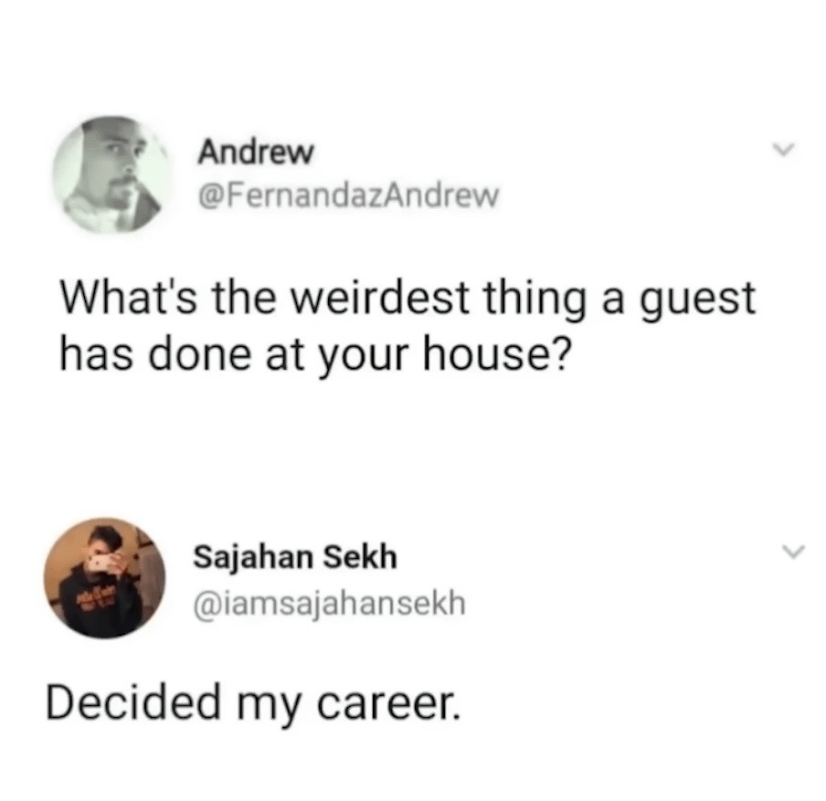 Weirdest thing a guest did at your house? Guy decided his career there - meme