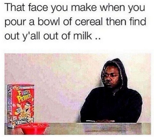 Always pour the cereal first - meme