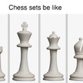 chess sets be like