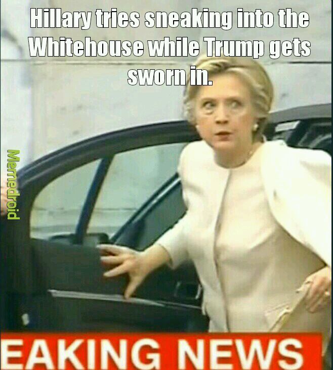 Still upset over her loss, Hillary tries to sneak back in and lock the doors while Trump gets sworn in. - meme