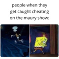 i hope everybody knows what the maury show is...
