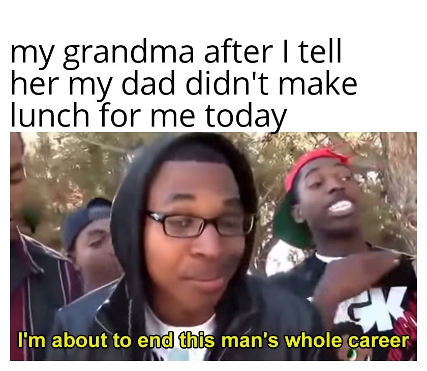 Grandmas are the best - meme