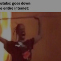 When Youtube goes down