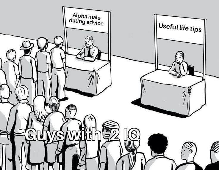 Alpha male advice: don’t take advice - meme