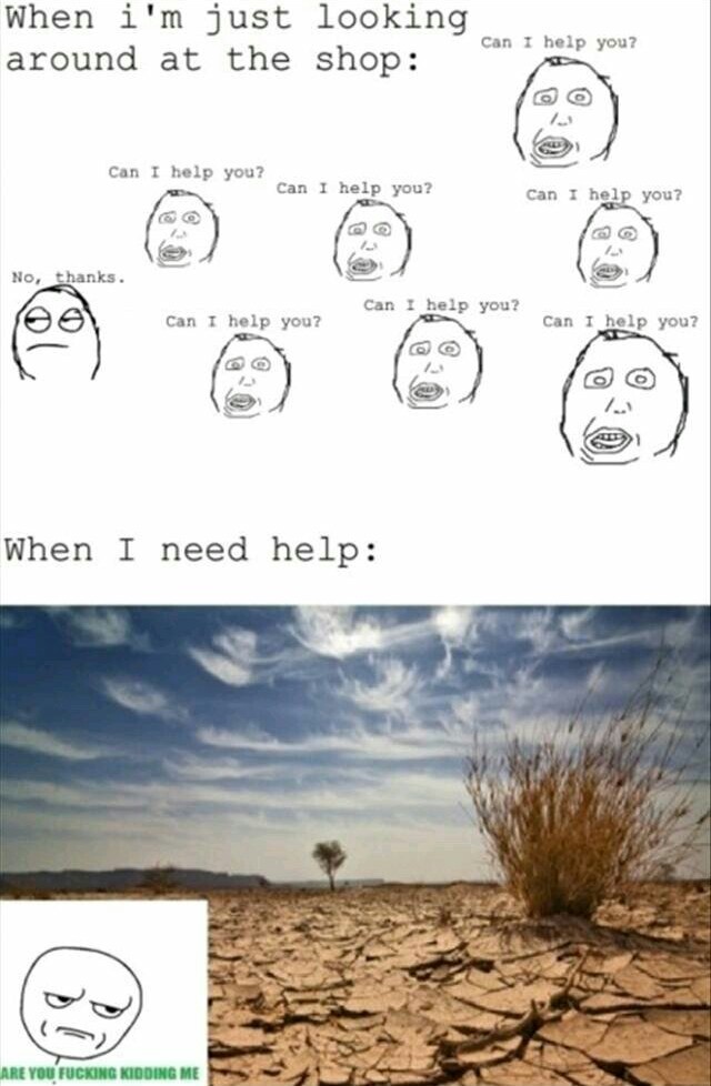 It's so annoying when they ask do you need help - meme