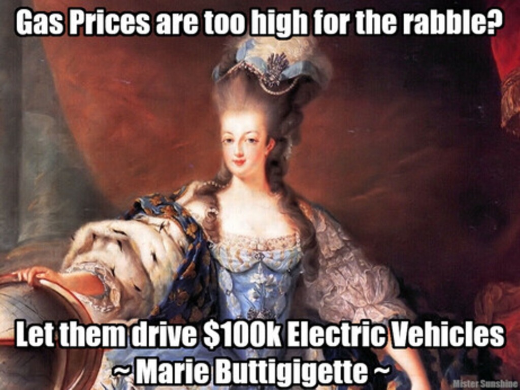 Gas Prices Too High For The Rabble? Let 'em Drive $100K Electric Cars - Marie Buttigigette - meme