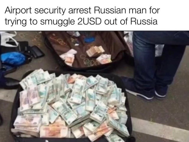 Airport security arrest Russian man for trying to smuggle 2USD out of Russia - meme