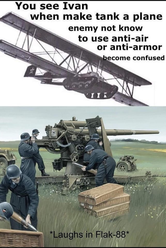 Flak-88 was both used as a AA weapon and as a AT one - meme