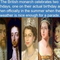 The British monarch celebrates two birthdays