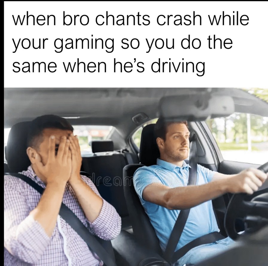 He crashed during gaming so you crashed his driving. Brotherhood - meme
