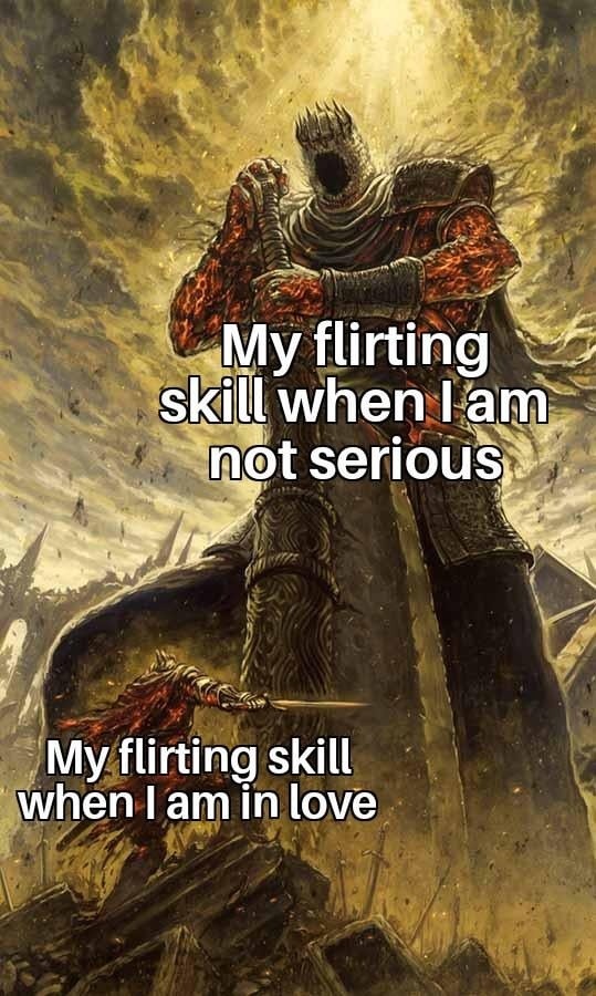 My flirting game when I’m chill vs when I’m in love - meme
