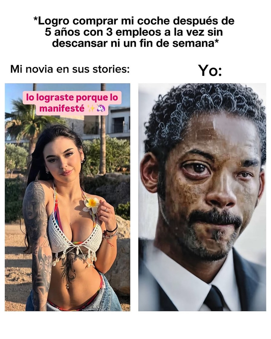 Yo con tres trabajos y cero findes libres // Ella: lo manifesté - meme